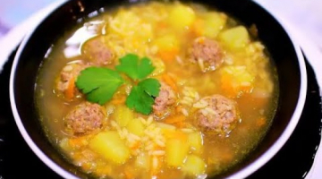 ТАКОЙ СУПЧИК ХОТЬ КАЖДЫЙ ДЕНЬ ПОДАВАЙТЕ! ВКУСНЫЙ СУП С ФРИКАДЕЛЬКАМИ ЗА 30 МИНУТ..